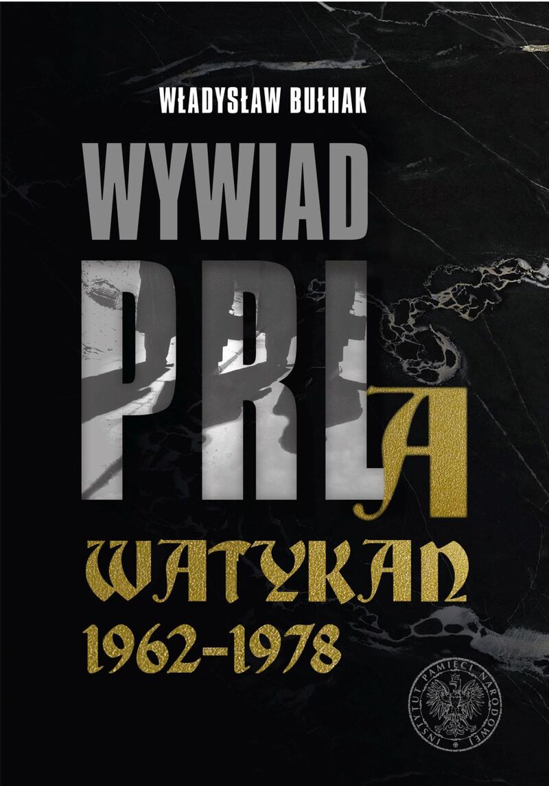 ZAPOWIEDŹ: Władysław Bułhak, Wywiad PRL a Watykan 1962–1978, Warszawa 2019